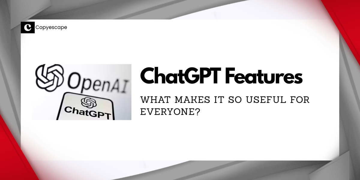 ChatGPT Features What Makes It So Useful for Everyone?